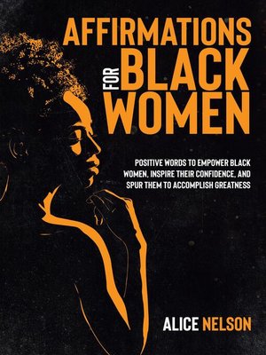 cover image of Affirmation For Black Women. Positive Words to Empower Black women, Inspire Their Confidence, and Spur Them to Accomplish Greatness